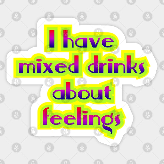 I have mixed drinks Sticker by SnarkCentral